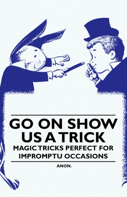 Book Cover for Go On Show Us a Trick - Magic Tricks Perfect for Impromptu Occasions by Anon