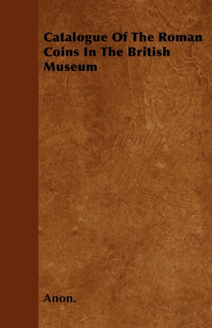 Book Cover for Catalogue Of The Roman Coins In The British Museum by Anon