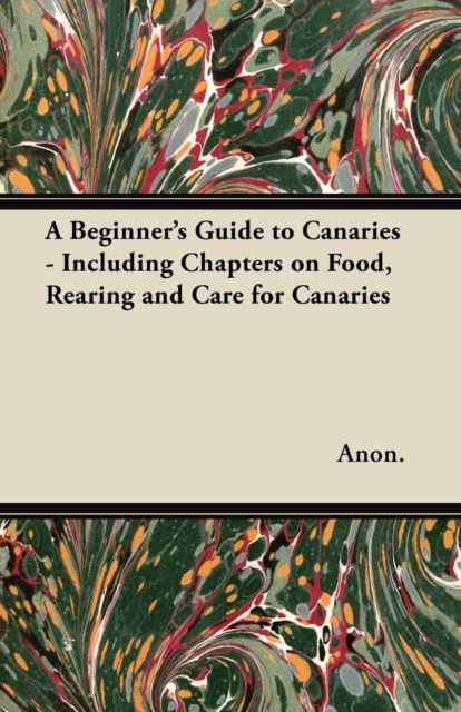 Book Cover for Beginner's Guide to Canaries - Including Chapters on Food, Rearing and Care for Canaries by Anon