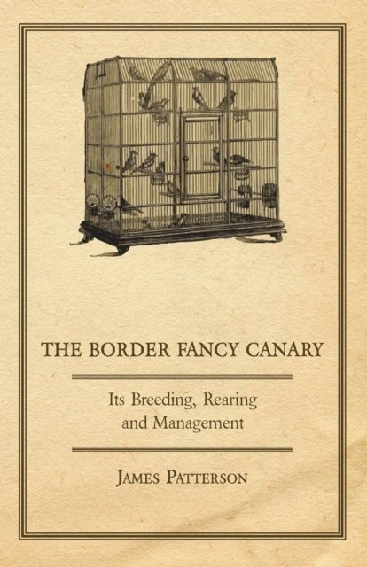 Book Cover for Border Fancy Canary - Its Breeding, Rearing And Management by James Patterson