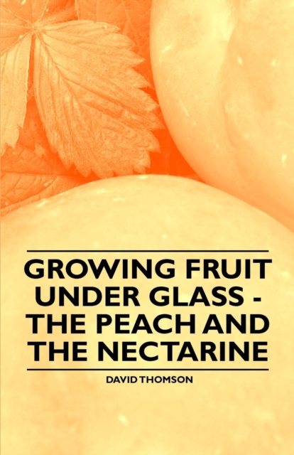 Book Cover for Growing Fruit under Glass - The Peach and the Nectarine by David Thomson