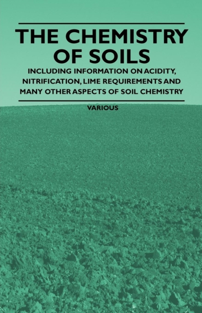 Book Cover for Chemistry of Soils - Including Information on Acidity, Nitrification, Lime Requirements and Many Other Aspects of Soil Chemistry by Various Authors