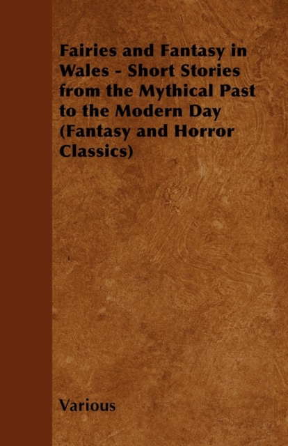 Book Cover for Fairies and Fantasy in Wales - Short Stories from the Mythical Past to the Modern Day (Fantasy and Horror Classics) by Various