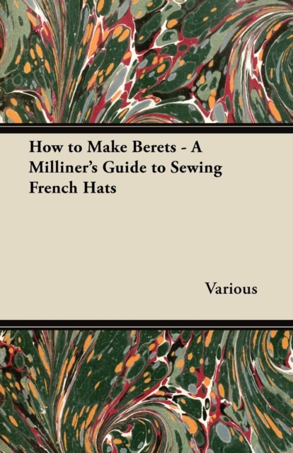 Book Cover for How to Make Berets - A Milliner's Guide to Sewing French Hats by Various Authors