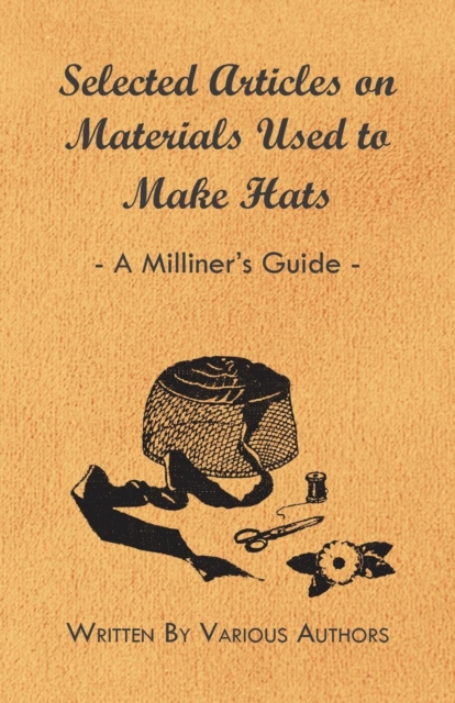 Book Cover for Selected Articles on Materials Used to Make Hats - A Milliner's Guide by Various Authors