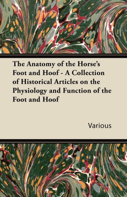 Book Cover for Anatomy of the Horse's Foot and Hoof - A Collection of Historical Articles on the Physiology and Function of the Foot and Hoof by Various