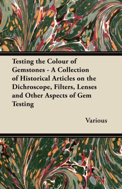 Book Cover for Testing the Colour of Gemstones - A Collection of Historical Articles on the Dichroscope, Filters, Lenses and Other Aspects of Gem Testing by Various