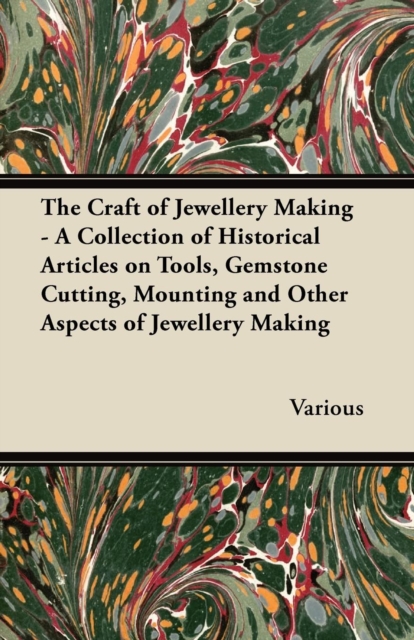 Book Cover for Craft of Jewellery Making - A Collection of Historical Articles on Tools, Gemstone Cutting, Mounting and Other Aspects of Jewellery Making by Various