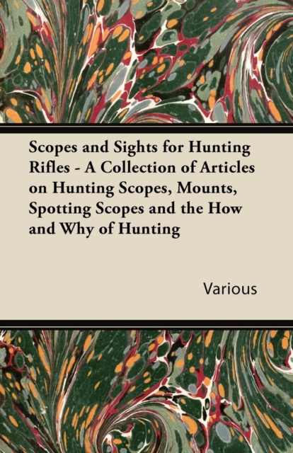 Book Cover for Scopes and Sights for Hunting Rifles - A Collection of Articles on Hunting Scopes, Mounts, Spotting Scopes and the How and Why of Hunting by Various