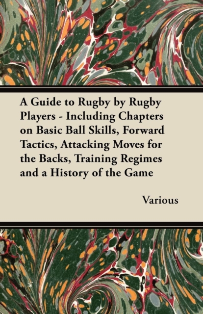 Book Cover for Guide to Rugby by Rugby Players - Including Chapters on Basic Ball Skills, Forward Tactics, Attacking Moves for the Backs, Training Regimes and a History of the Game by Various