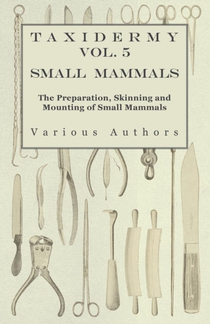 Book Cover for Taxidermy Vol. 5 Small Mammals - The Preparation, Skinning and Mounting of Small Mammals by Various