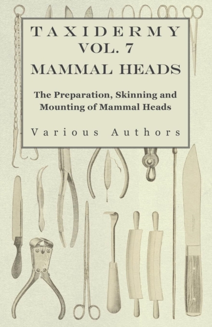 Book Cover for Taxidermy Vol. 7 Mammal Heads - The Preparation, Skinning and Mounting of Mammal Heads by Various