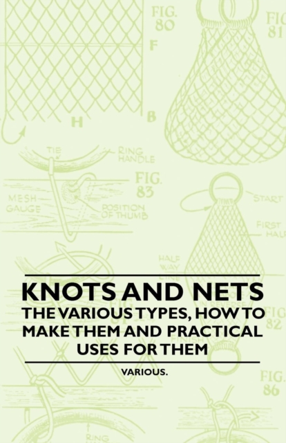 Book Cover for Knots and Nets - The Various Types, How to Make them and Practical Uses for them by Various