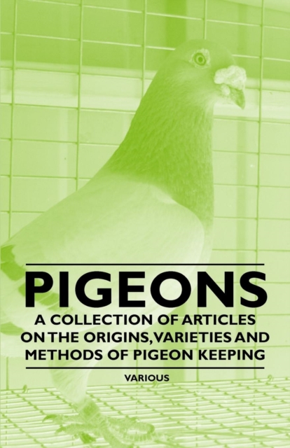 Book Cover for Pigeons - A Collection of Articles on the Origins, Varieties and Methods of Pigeon Keeping by Various