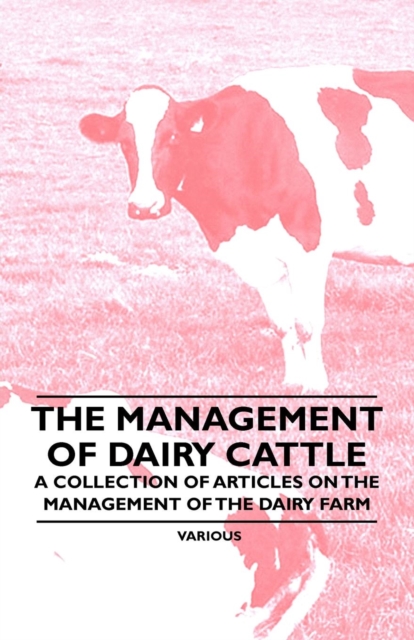 Book Cover for Management of Dairy Cattle - A Collection of Articles on the Management of the Dairy Farm by Various Authors