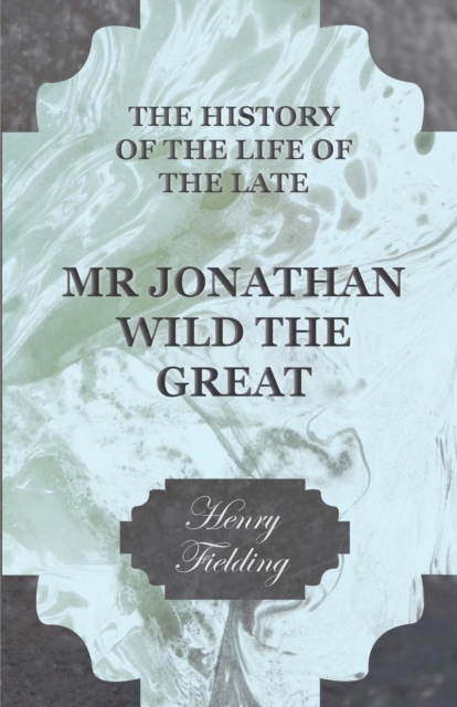 Book Cover for History of the Life of the Late Mr Jonathan Wild the Great by Henry Fielding