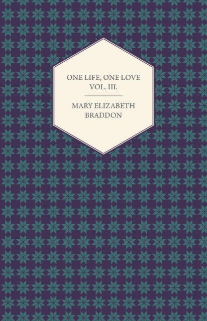 Book Cover for One Life, One Love Vol. III. by Mary Elizabeth Braddon