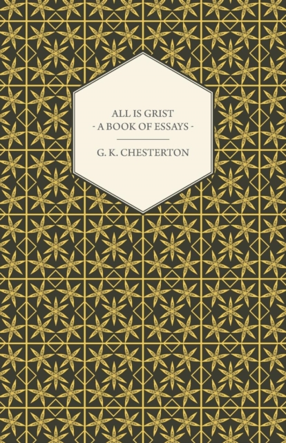 Book Cover for All Is Grist - A Book of Essays by Chesterton, G. K.