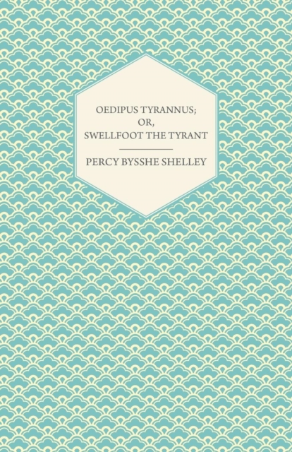 Book Cover for Oedipus Tyrannus; Or, Swellfoot the Tyrant - A Tragedy in Two Acts by Percy Bysshe Shelley