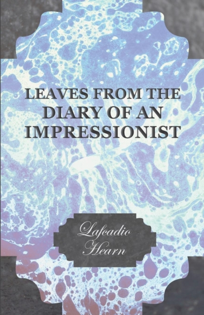 Book Cover for Leaves from the Diary of an Impressionist; Early Writings by Lafcadio Hearn by Hearn, Lafcadio