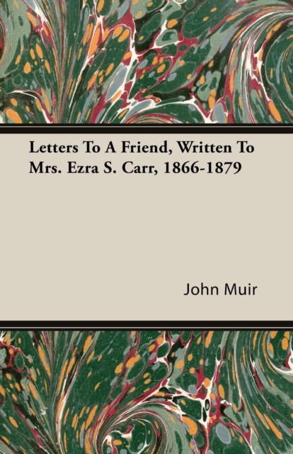 Book Cover for Letters to a Friend - Written to Mrs. Ezra S. Carr 1866-1879 by John Muir