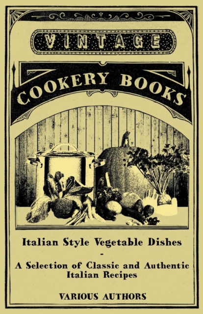 Book Cover for Italian Style Vegetable Dishes - A Selection of Classic and Authentic Italian Recipes (Italian Cooking Series) by Various