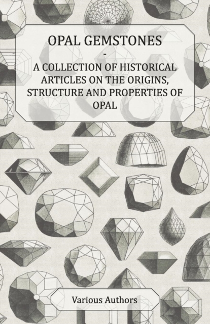 Book Cover for Opal Gemstones - A Collection of Historical Articles on the Origins, Structure and Properties of Opal by Various