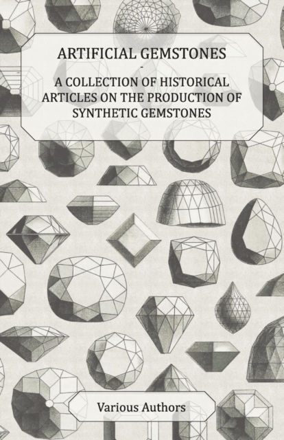 Book Cover for Artificial Gemstones - A Collection of Historical Articles on the Production of Synthetic Gemstones by Various