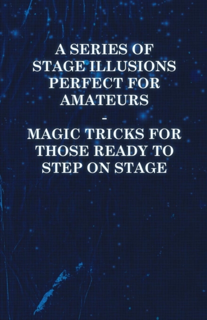 Book Cover for Series of Stage Illusions Perfect for Amateurs - Magic Tricks for Those Ready to Step on Stage by Anon