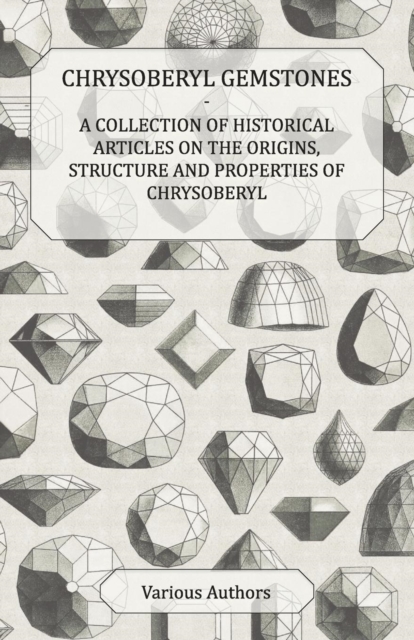 Book Cover for Chrysoberyl Gemstones - A Collection of Historical Articles on the Origins, Structure and Properties of Chrysoberyl by Various