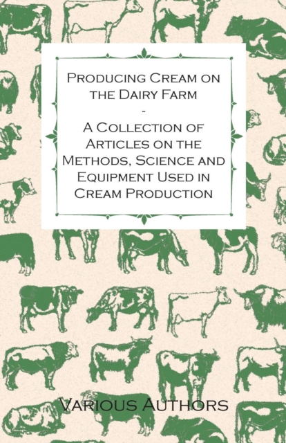 Book Cover for Producing Cream on the Dairy Farm - A Collection of Articles on the Methods, Science and Equipment Used in Cream Production by Various