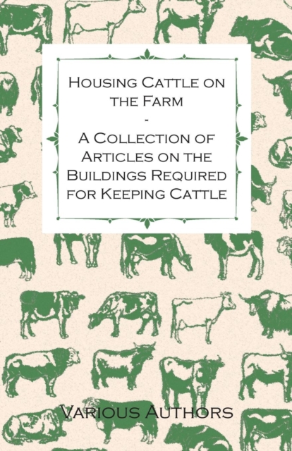 Book Cover for Housing Cattle on the Farm - A Collection of Articles on the Buildings Required for Keeping Cattle by Various