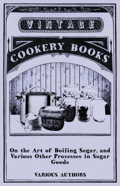 Book Cover for On the Art of Boiling Sugar, and Various Other Processes in Sugar Goods by Various