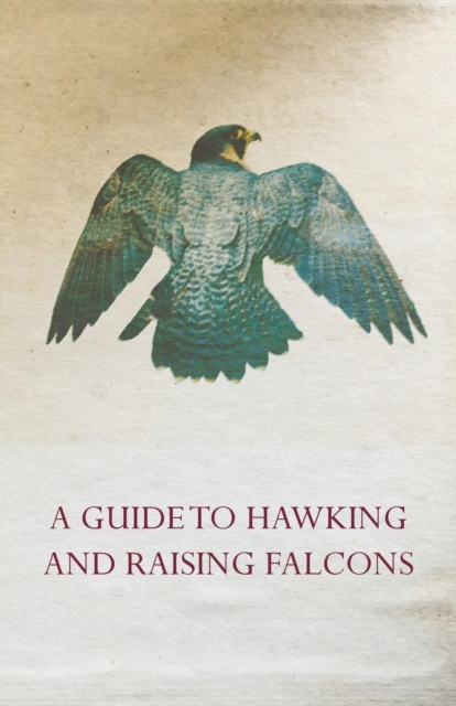 Book Cover for Guide to Hawking and Raising Falcons - With Chapters on the Language of Hawking, Short Winged Hawks and Hunting with the Gyrfalcon by Anon