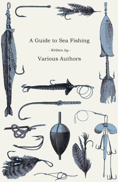 Book Cover for Guide to Sea Fishing - A Selection of Classic Articles on Baits, Fish Recognition, Sea Fish Varieties and Other Aspects of Sea Fishing by Various