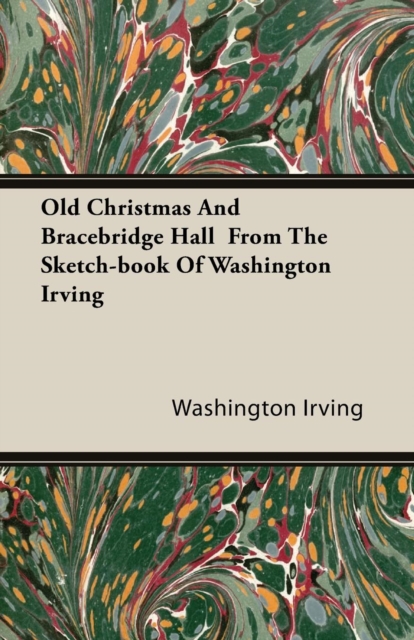 Book Cover for Old Christmas and Bracebridge Hall from the Sketch-book of Washington Irving by Irving, Washington