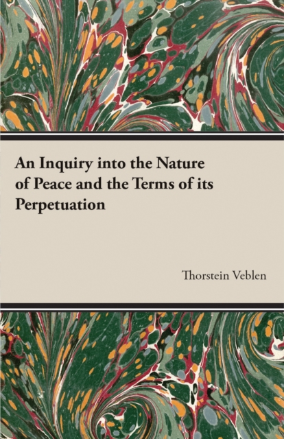 Book Cover for Inquiry into the Nature of Peace and the Terms of its Perpetuation by Thorstein Veblen