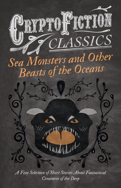 Book Cover for Sea Monsters and Other Beasts of the Oceans - A Fine Selection of Short Stories About Fantastical Creatures of the Deep (Cryptofiction Classics) by Various