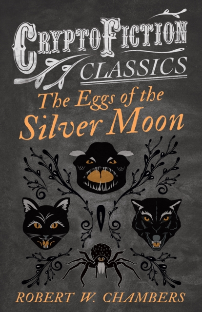 Book Cover for Eggs of the Silver Moon (Cryptofiction Classics - Weird Tales of Strange Creatures) by Chambers, Robert W.