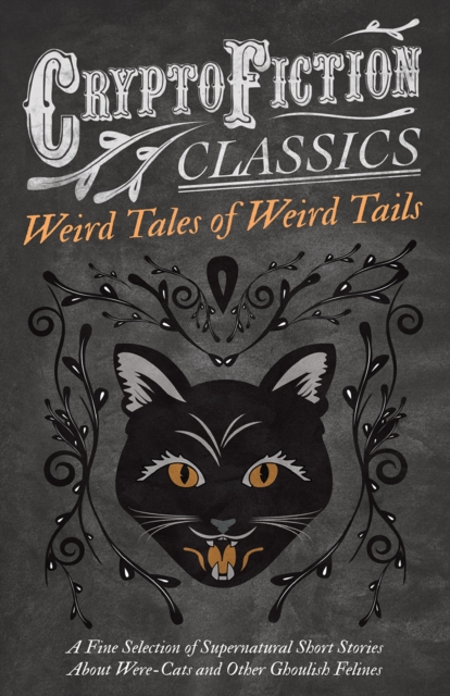 Book Cover for Weird Tales of Weird Tails - A Fine Selection of Supernatural Short Stories about Were-Cats and Other Ghoulish Felines (Cryptofiction Classics - Weird Tales of Strange Creatures) by Various