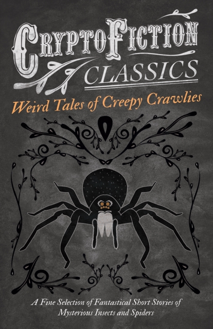 Book Cover for Weird Tales of Creepy Crawlies - A Fine Selection of Fantastical Short Stories of Mysterious Insects and Spiders (Cryptofiction Classics - Weird Tales of Strange Creatures) by Various