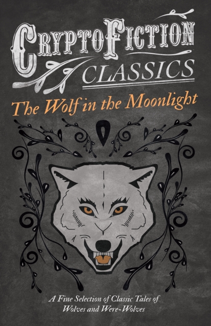 Book Cover for Wolf in the Moonlight - A Fine Selection of Classic Tales of Wolves and Were-Wolves (Cryptofiction Classics - Weird Tales of Strange Creatures) by Various