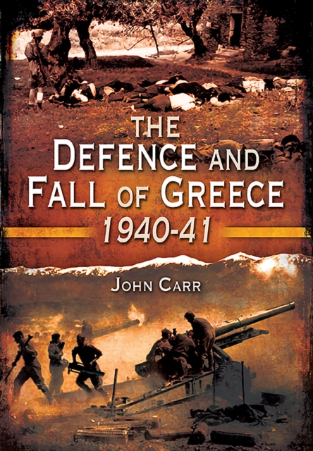 Book Cover for Defence and Fall of Greece, 1940-41 by John Carr