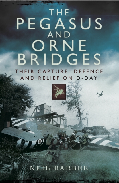 Book Cover for Pegasus and Orne Bridges by Neil Barber