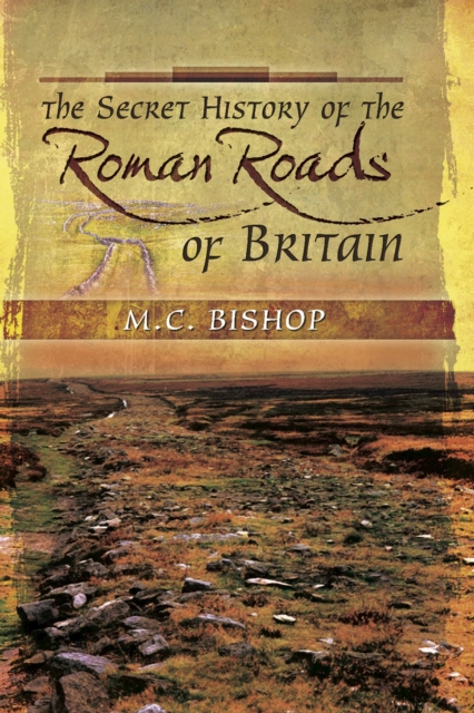 Book Cover for Secret History of the Roman Roads of Britain by Bishop, M.C.