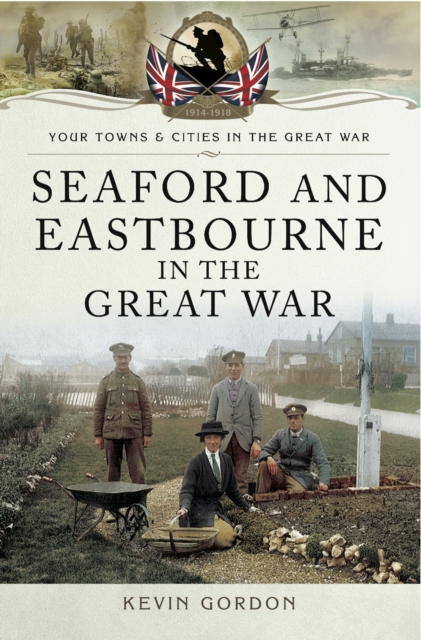 Book Cover for Seaford and Eastbourne in the Great War by Kevin Gordon