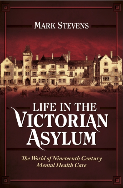 Book Cover for Life in the Victorian Asylum by Mark Stevens