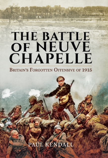 Book Cover for Battle of Neuve Chapelle: Britain's Forgotten Offensive of 1915 by Paul Kendall