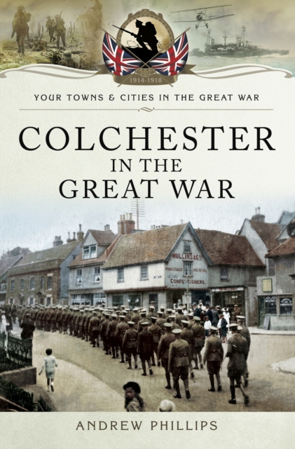 Book Cover for Colchester in the Great War by Andrew Phillips