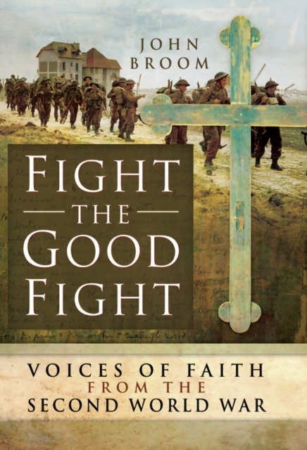 Book Cover for Fight the Good Fight: Voices of Faith from the Second World War by John Broom